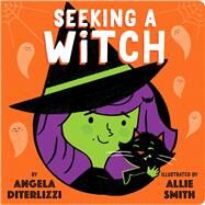 Seeking a Witch by DiTerlizzi, Angela; Smith, Allie, 9781481469593