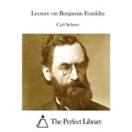 Lecture on Benjamin Franklin by Schurz, Carl, 9781522979593