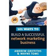101 Ways to Build a Successful Network Marketing Business by Griffiths, Andrew; Toms, Wayne, 9781741149593