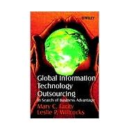 Global Information Technology Outsourcing In Search of Business Advantage by Lacity, Mary C.; Willcocks, Leslie P., 9780471899594