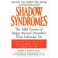 Shadow Syndromes The Mild Forms of Major Mental Disorders That Sabotage Us by Ratey, John J., 9780553379594