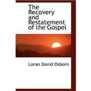 The Recovery and Restatement of the Gospel by Osborn, Loran David, 9780559179594