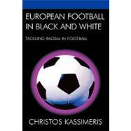 European Football in Black and White Tackling Racism in Football by Kassimeris, Christos, 9780739119594