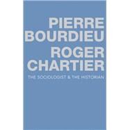 The Sociologist and the Historian by Bourdieu, Pierre; Chartier, Roger, 9780745679594