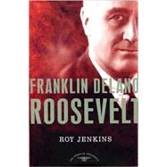 Franklin Delano Roosevelt The American Presidents Series: The 32nd President, 1933-1945 by Jenkins, Roy; Schlesinger, Jr., Arthur M., 9780805069594