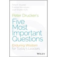 Peter Drucker's Five Most Important Questions Enduring Wisdom for Today's Leaders by Drucker, Peter F.; Hesselbein, Frances; Snyder Kuhl, Joan, 9781118979594