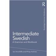 Intermediate Swedish: A Grammar and Workbook by Hinchliffe; Ian, 9781138779594