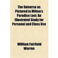 The Universe As Pictured in Milton's Paradise Lost: An Illustrated Study for Personal and Class Use by Warren, William Fairfield, 9781154449594