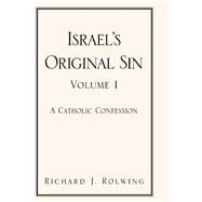 Israel's Original Sin: A Catholic Confession by ROLWING RICHARD  J, 9781401019594