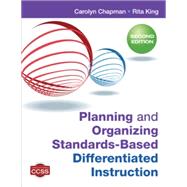 Planning and Organizing Standards-Based Differentiated Instruction by Chapman, Carolyn; King, Rita, 9781452299594