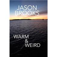 Warm & Weird by Brooks, Jason Eric, 9781505449594