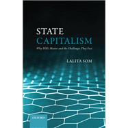 State Capitalism Why SOEs Matter and the Challenges They Face by Som, Lalita, 9780192849595
