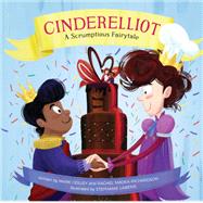 Cinderelliot A Scrumptious Fairytale by Ceilley, Mark; Smoka-Richardson, Rachel; Laberis, Stephanie, 9780762499595