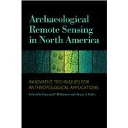 Archaeological Remote Sensing in North America by Mckinnon, Duncan P.; Haley, Bryan S.; Johnson, Jay K.; Kvamme, Kenneth L. (CON), 9780817319595