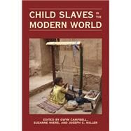 Child Slaves in the Modern World by Campbell, Gwyn; Miers, Suzanne; Miller, Joseph C., 9780821419595