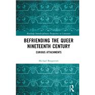 Befriending the Queer Nineteenth Century by Michael Borgstrom, 9781000299595