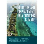 Migration and Displacement in a Changing Climate by Kelsea Best; Kayly Ober; Robert A. McLeman, 9781009449595