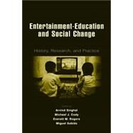 Entertainment-Education and Social Change : History, Research, and Practice by Singhal, Arvind; Cody, Michael J.; Rogers, Everett M.; Sabido, Miguel, 9781410609595