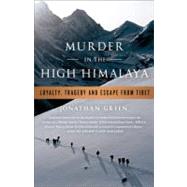 Murder in the High Himalaya Loyalty, Tragedy, and Escape from Tibet by Green, Jonathan, 9781586489595