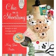 Chic on a Shoestring Simple to Sew Vintage-Style Accessories by Baxter, Mary Jane, 9780399159596