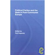 Political Parties and the State in Post-Communist Europe by Kopecky; Petr, 9780415439596