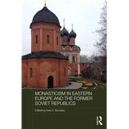 Monasticism in Eastern Europe and the Former Soviet Republics by Murzaku; Ines Angeli, 9780415819596