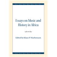 Essays on Music and History in Africa by Wachsmann, Klaus P., 9780810139596