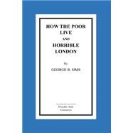 How the Poor Live and Horrible London by Sims, George R., 9781517239596
