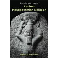 An Introduction to Ancient Mesopotamian Religion by Schneider, Tammi J., 9780802829597