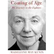 Coming of Age: My Journey to the Eighties by Kunin, Madeleine May, 9780999499597