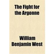 The Fight for the Argonne by West, William Benjamin, 9781153809597