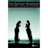 The Spiritual Revolution Why Religion is Giving Way to Spirituality by Heelas, Paul; Woodhead, Linda; Seel, Benjamin; Szerszynski, Bronislaw; Tusting, Karin, 9781405119597