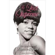 The Lost Supreme The Life of Dreamgirl Florence Ballard by Benjaminson, Peter, 9781556529597