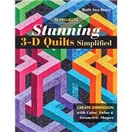 Stunning 3-D Quilts Simplified Create Dimension with Color, Value & Geometric Shapes by Berry, Ruth Ann, 9781617459597