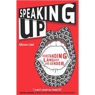 Speaking Up Understanding Language and Gender by Jule, Allyson, 9781783099597