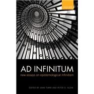 Ad Infinitum New Essays on Epistemological Infinitism by Turri, John; Klein, Peter D., 9780199609598