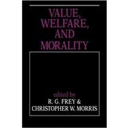 Value, Welfare, and Morality by Edited by R. G. Frey , Christopher W. Morris, 9780521039598