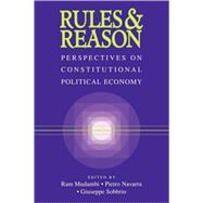 Rules and Reason: Perspectives on Constitutional Political Economy by Edited by Ram Mudambi , Pietro Navarra , Giuseppe Sobbrio, 9780521659598