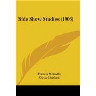 Side Show Studies by Metcalfe, Francis, 9780548629598