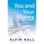 You and Your Money Mastering the Emotions Behind the Numbers by Hall, Alvin, 9780743279598