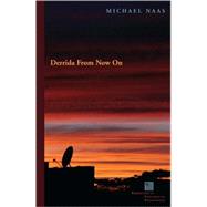 Derrida from Now On by Naas, Michael, 9780823229598