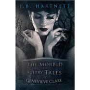 The Morbid and Sultry Tales of Genevieve Clare by Hartnett, J. B.; Thompson, Nancy; Harper, Karen, 9781502989598