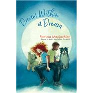 Dream Within a Dream by MacLachlan, Patricia, 9781534429598