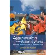 Aggression in the Sports World A Social Psychological Perspective by Russell, Gordon W., 9780195189599