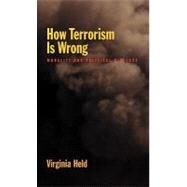 How Terrorism Is Wrong Morality and Political Violence by Held, Virginia, 9780195329599