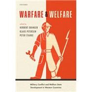 Warfare and Welfare Military Conflict and Welfare State Development in Western Countries by Obinger, Herbert; Petersen, Klaus; Starke, Peter, 9780198779599