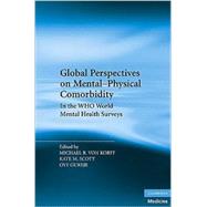 Global Perspectives on Mental-Physical Comorbidity in the WHO World Mental Health Surveys by Edited by Michael R. Von Korff , Kate M. Scott , Oye Gureje, 9780521199599