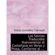 Los Salmos Traducidos Nuevamente al Castellano en Verso y Prosa, Conforme al sentido literal by Carvajal, Tomas Gonzalez, 9780554559599