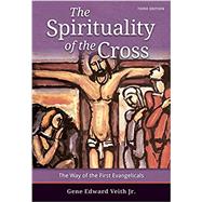 The Spirituality of the Cross by Veith, Gene E, 9780758669599