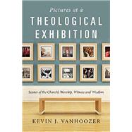 Pictures at a Theological Exhibition by Vanhoozer, Kevin J., 9780830839599